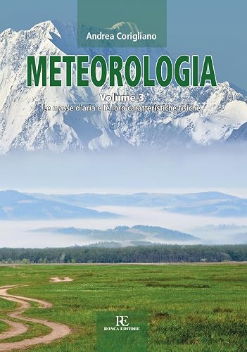 Meteorologia. Le masse d'aria e le loro caratteristiche fisiche (Vol. 3)