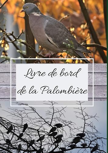Livre de bord de la palombière: carnet de chasse et de suivi pour la chasse à la palombe/ au pigeon ramier