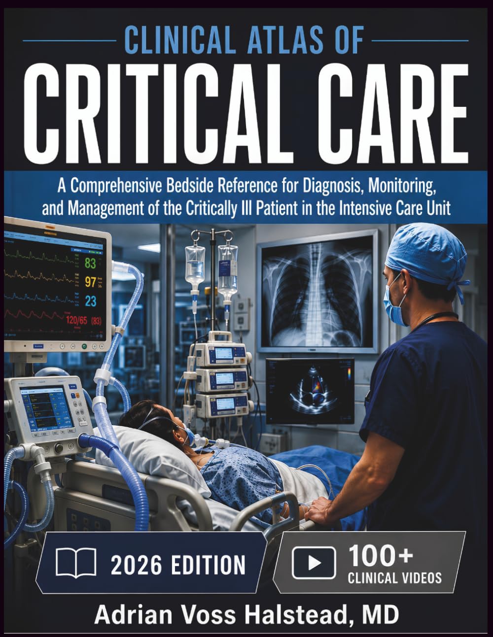 CLINICAL ATLAS OF CRITICAL CARE: A Comprehensive Bedside Reference for Diagnosis, Monitoring, and Management of the Critically Ill Patient in the Intensive Care Unit