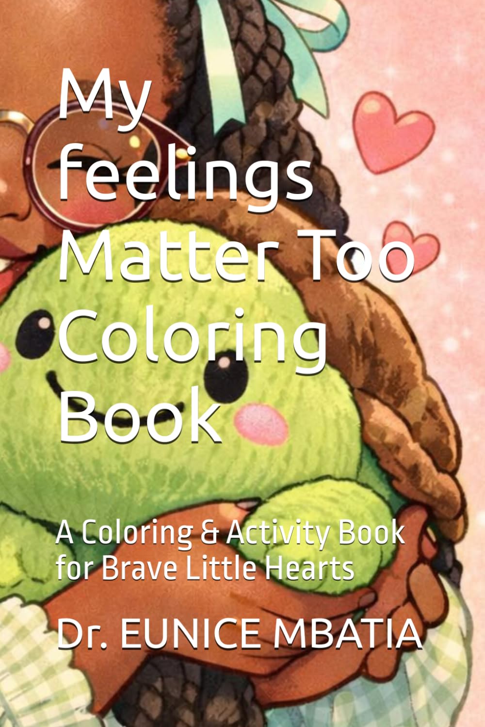 My feeling Matter Too Coloring Book: A Coloring & Activity Book for Brave Little Hearts