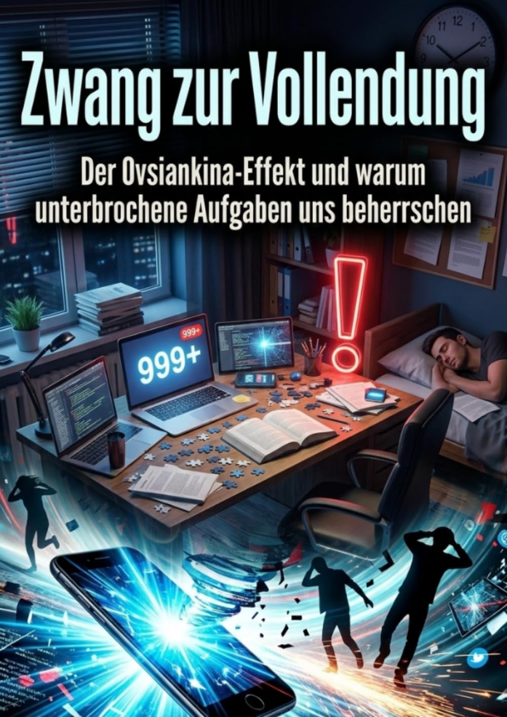 Zwang zur Vollendung: Der Ovsiankina-Effekt und warum unterbrochene Aufgaben uns beherrschen