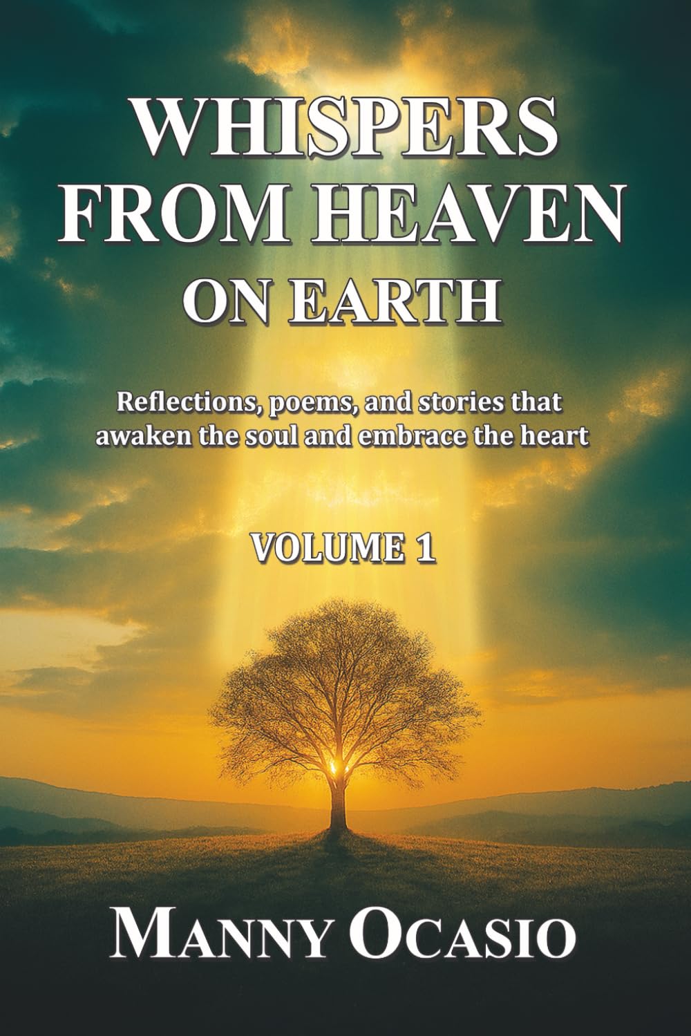 Whispers from Heaven on Earth: Reflections, poems, and stories that awaken the soul and embrace the heart