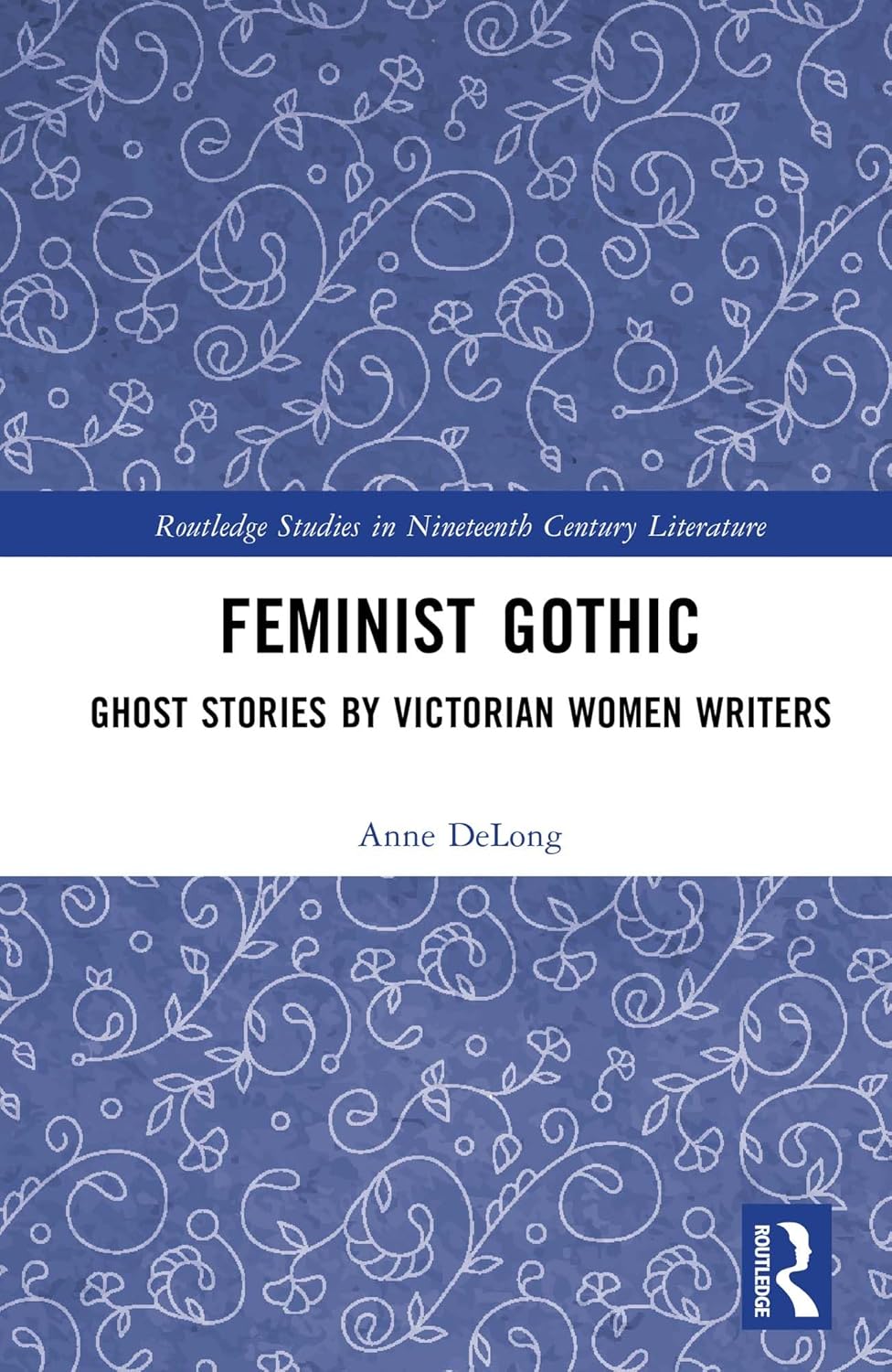 Feminist Gothic: Ghost Stories by Victorian Women Writers (Routledge Studies in Nineteenth Century Literature)      1st Edition, Kindle Edition