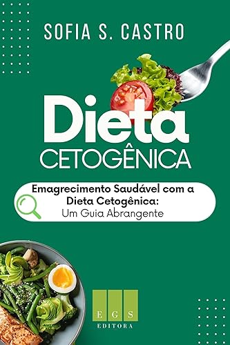 DIETA CETOGÊNICA: Emagrecimento Saudável com a Dieta Cetogênica: Um Guia Abrangente (Portuguese Edition)