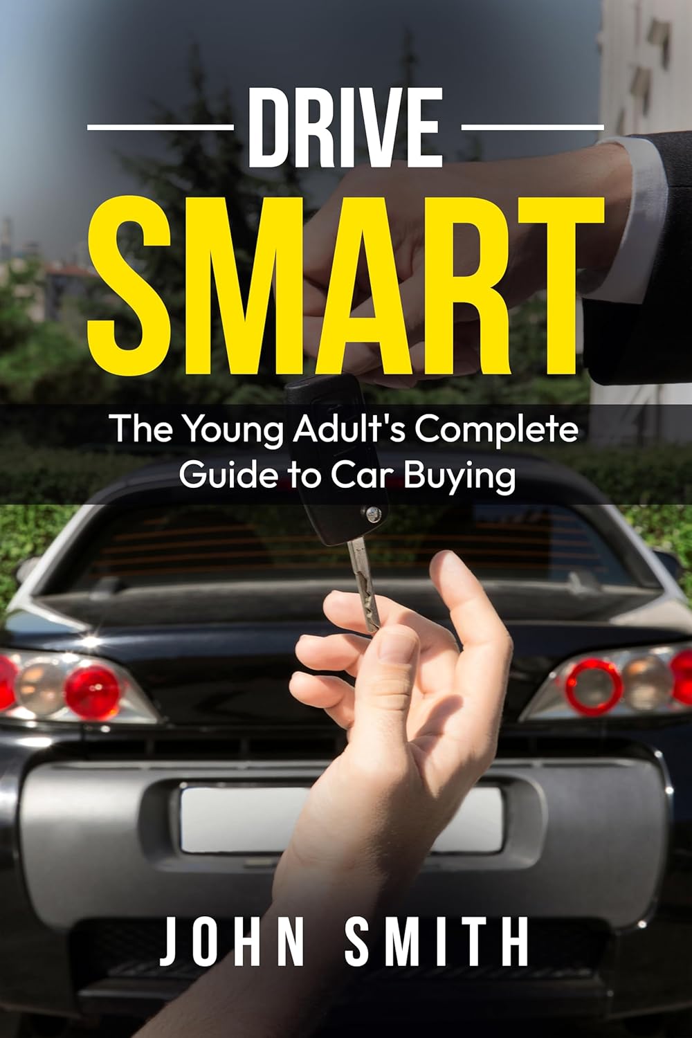 Drive Smart: Young Adult's Ultimate Guide to Buying Your First Car - Budget, Financing & Dealership Tips
