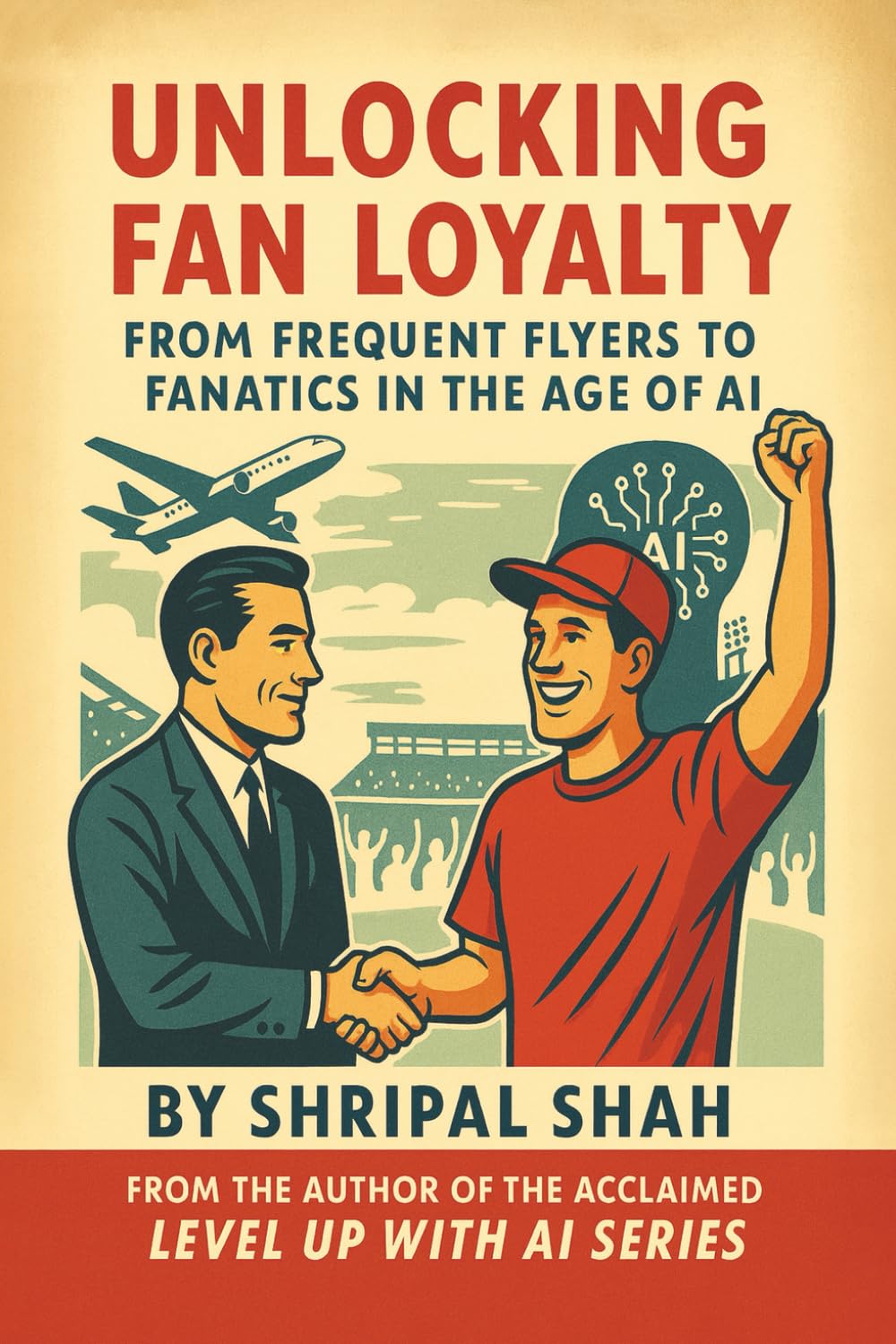 Unlocking Fan Loyalty: From Frequent Flyers to Fanatics in the Age of AI (Level Up With AI)