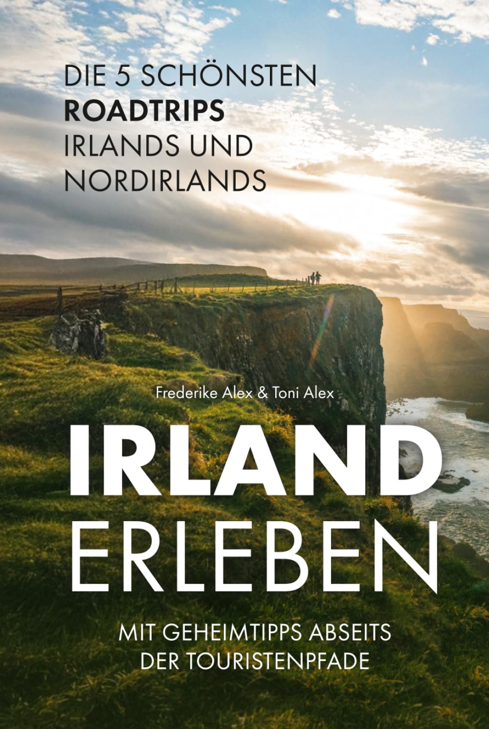 Irland erleben: Die 5 schönsten Roadtrips Irlands und Nordirlands mit Geheimtipps abseits der Touristenpfade