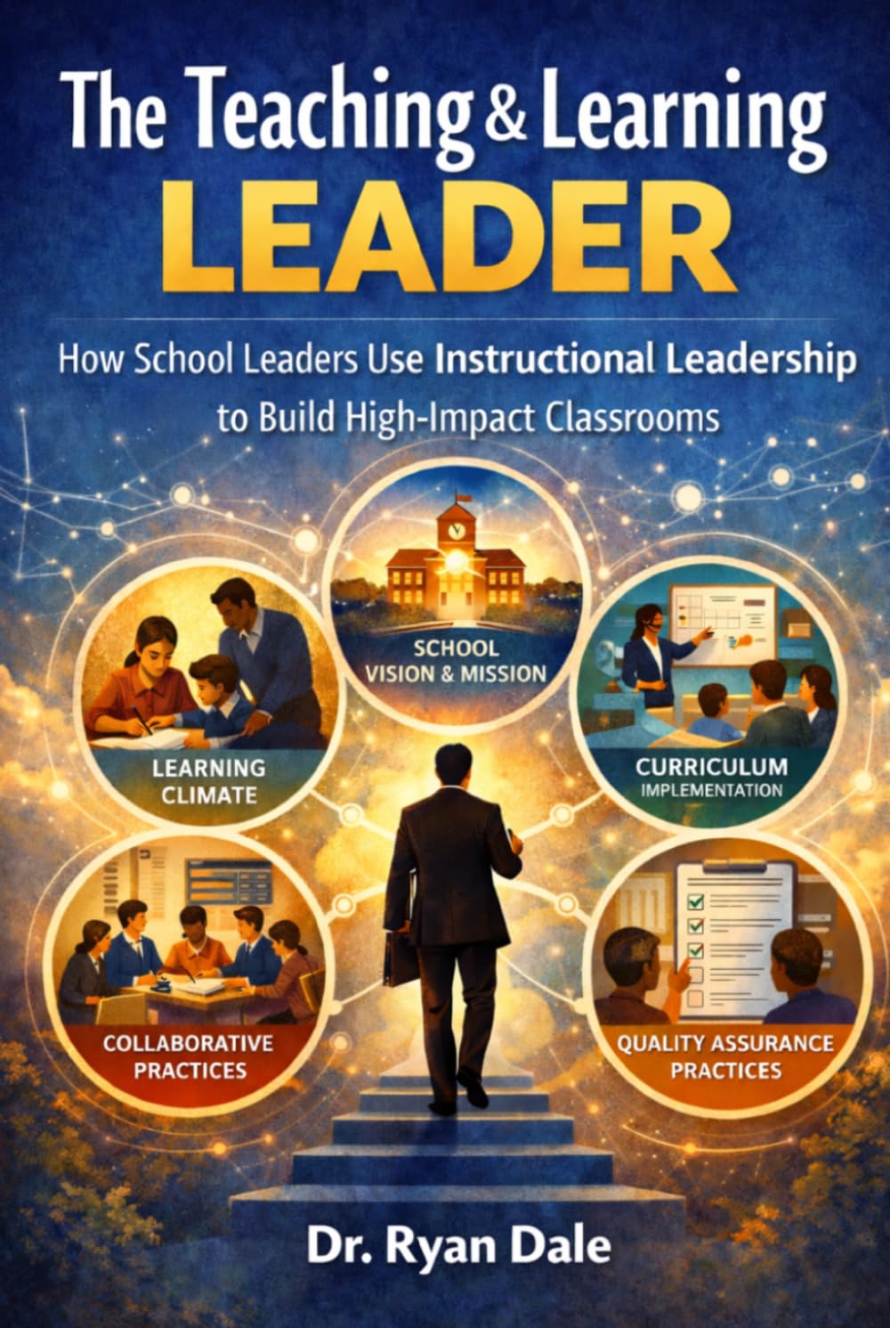 The Teaching & Learning Leader: How School Leaders Use Instructional Leadership to Build High-Impact Classrooms