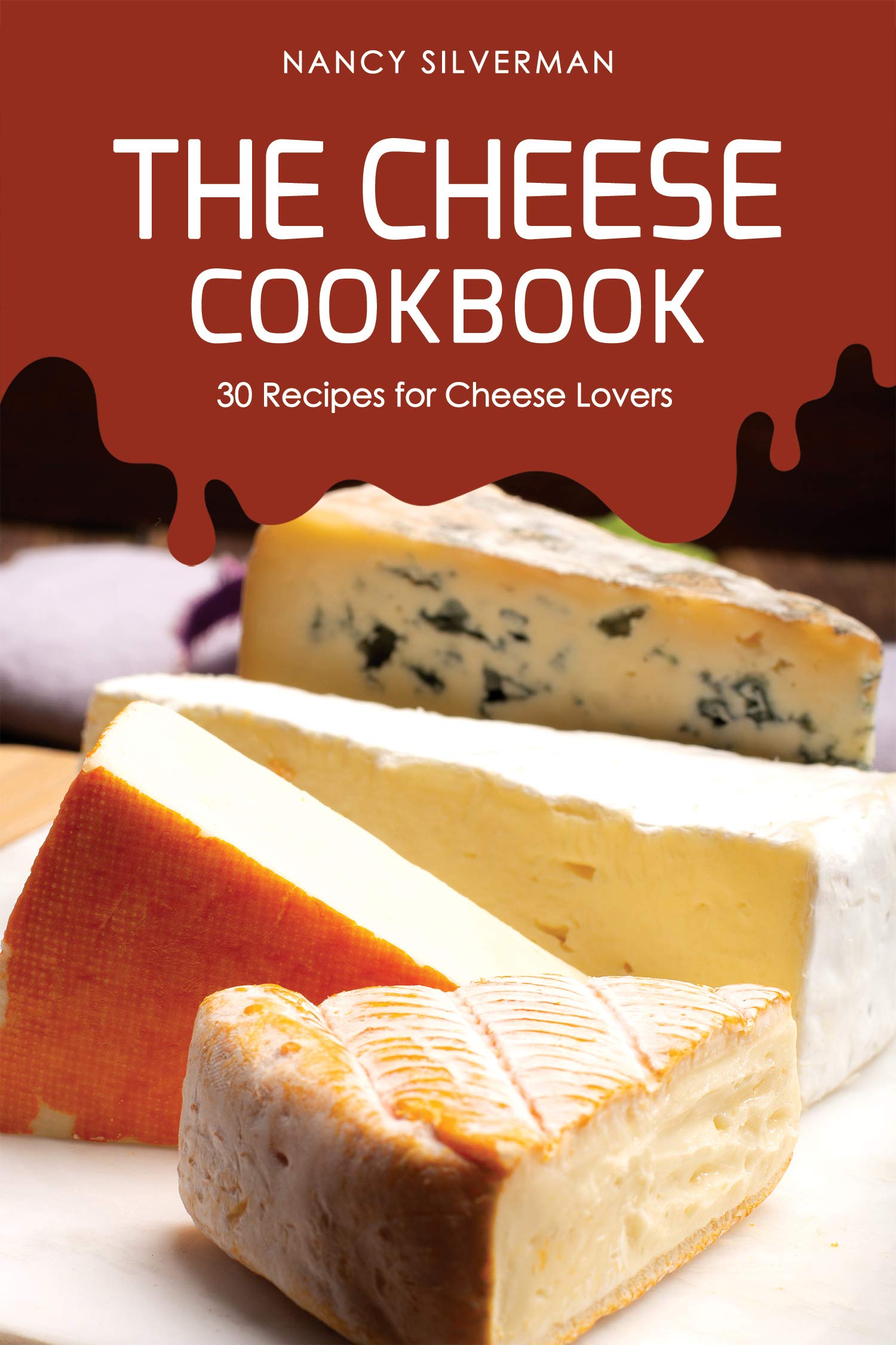 The Cheese Cookbook: 30 Recipes for Cheese Lovers