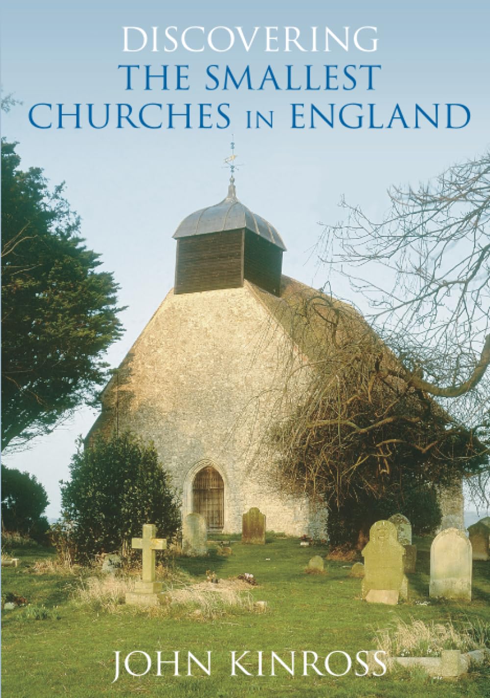 Discovering the Smallest Churches in England by John Kinross - 9780752447797