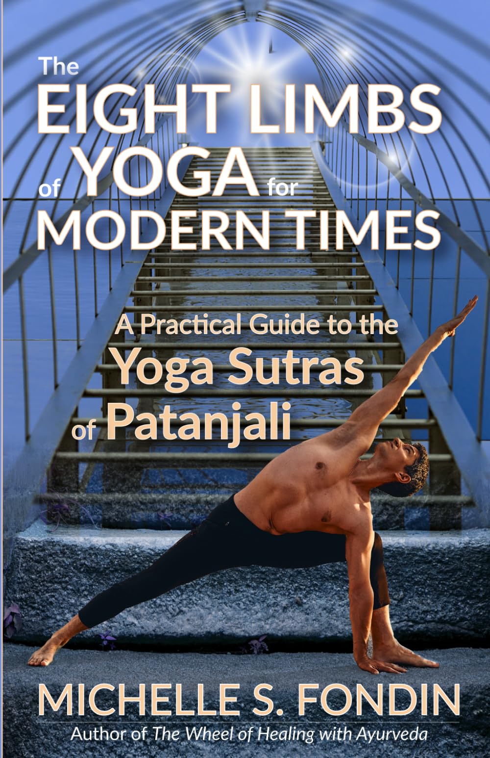 The Eight Limbs of Yoga for Modern Times: A Practical Guide to the Yoga Sutras of Patanjali (Yoga and Yoga Philosophy Books)