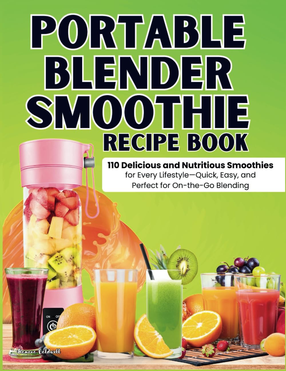 Portable Blender Smoothie Recipe Book: 110 Delicious and Nutritious Smoothies for Every Lifestyle—Quick, Easy, and Perfect for On-the-Go Blending!