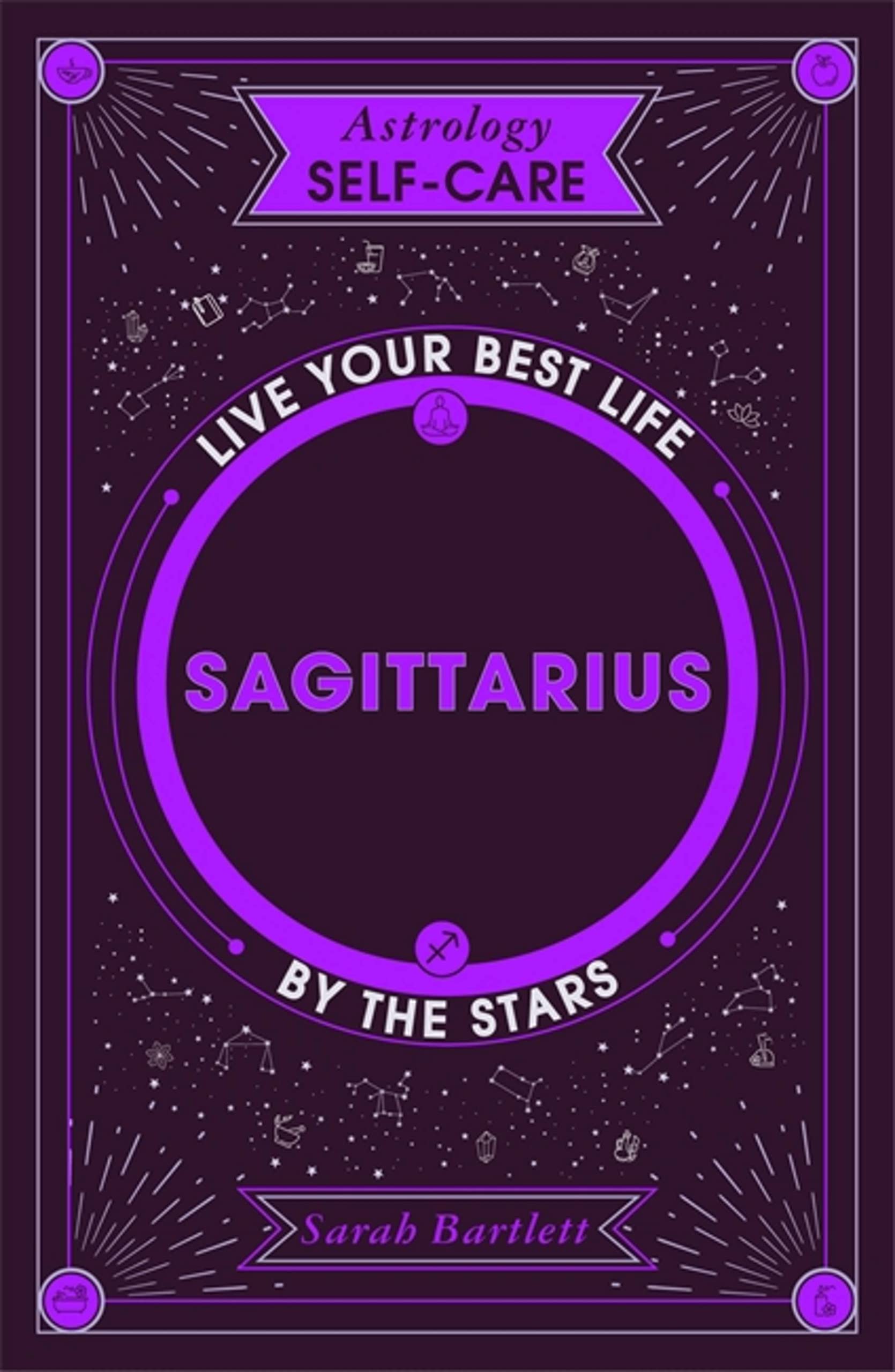 Astrology Self-Care: Sagittarius : Live Your Best Life by the Stars by Sarah ...