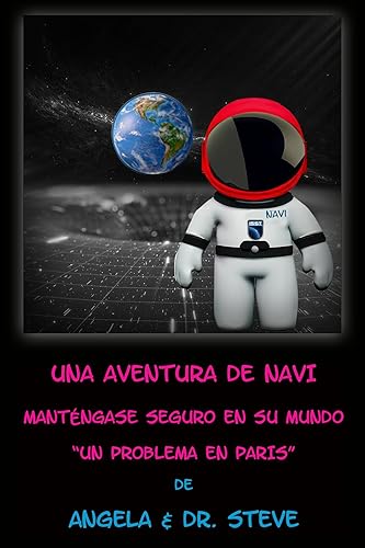 Una Aventura de NAVI Manténgase Seguro en Su Mundo Un Problema en Paris (Spanish Edition)