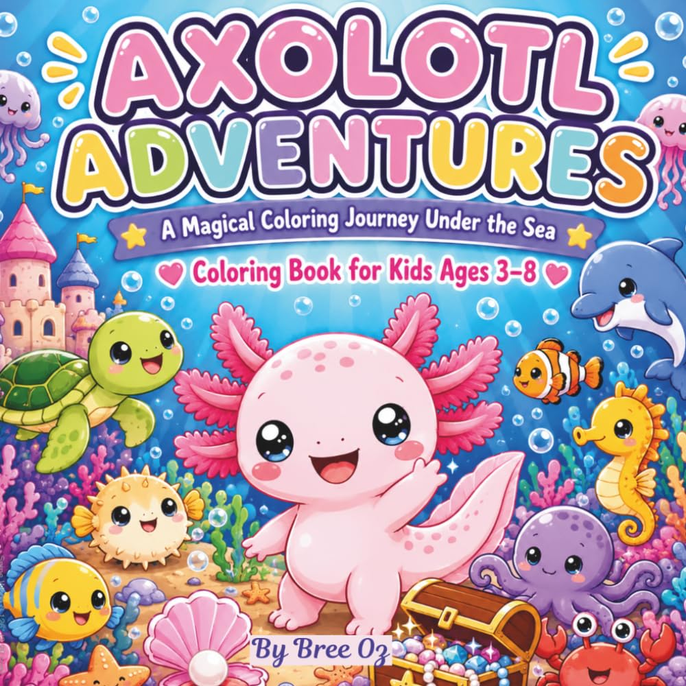 Axolotl Adventures: A Magical Coloring Journey Under the Sea: Coloring Book for Kids Ages 3-8