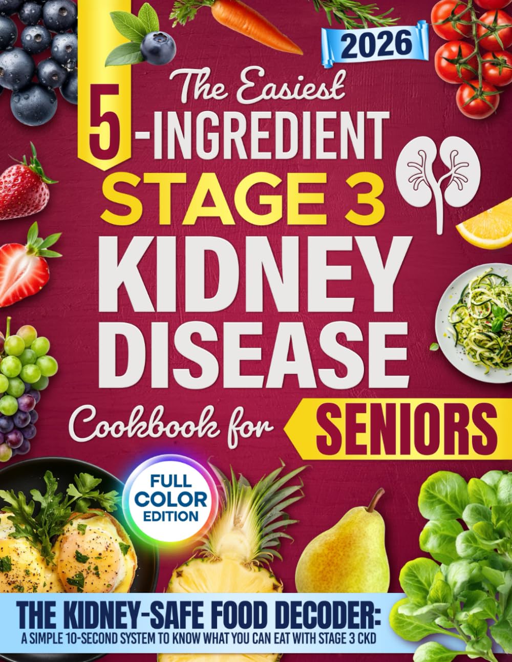 The Easiest 5-Ingredient Stage 3 Kidney Disease Cookbook for Seniors: Quick, kidney-friendly recipes that support CKD management, help avoid dialysis, prevent progression, and help you live safely