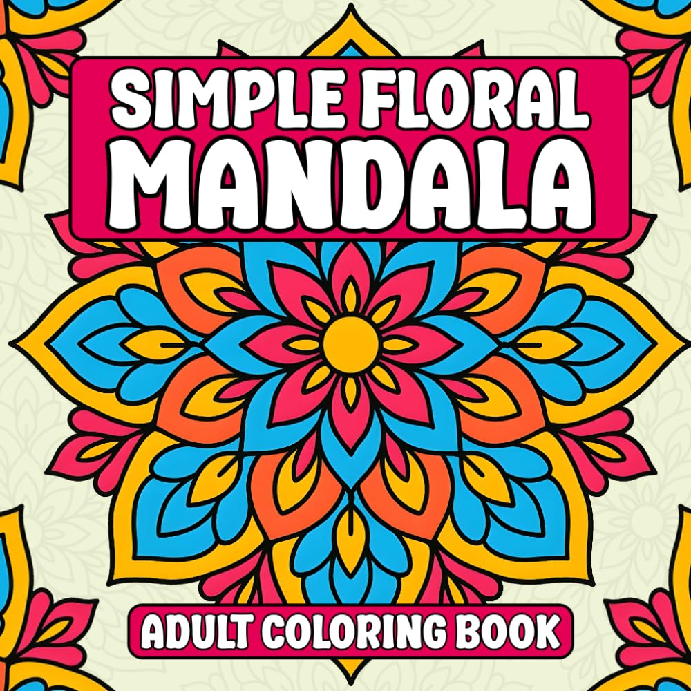 Simple Floral Mandalas Adult Coloring Book: Floral Mandala Coloring Book for Adults Relaxation with Beautiful Flower Designs (Bold & Easy Coloring Books)
