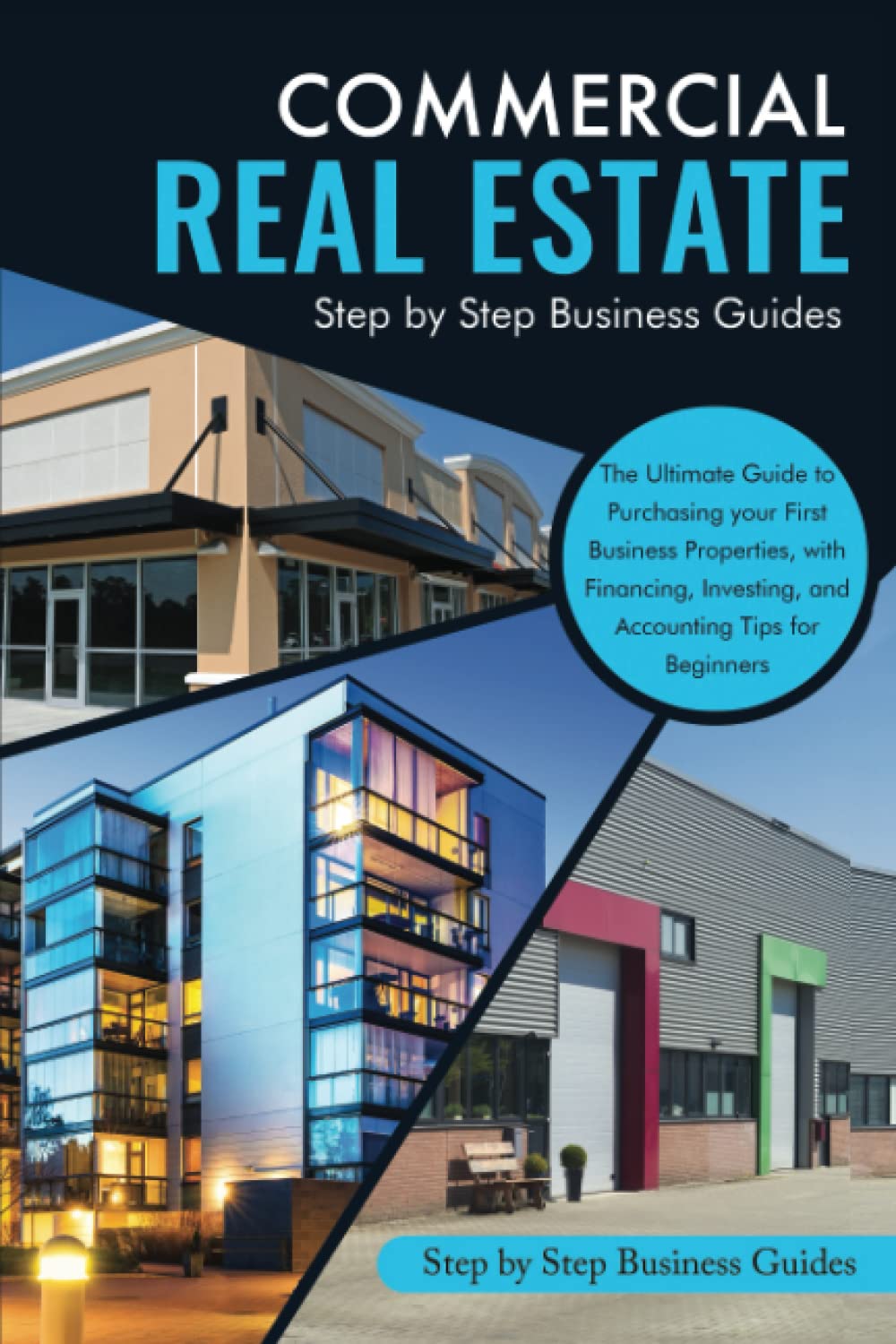 COMMERCIAL REAL ESTATE: The Ultimate Guide to Purchasing your First Business Properties, with Financing, Investing, and Accounting Tips for Beginners