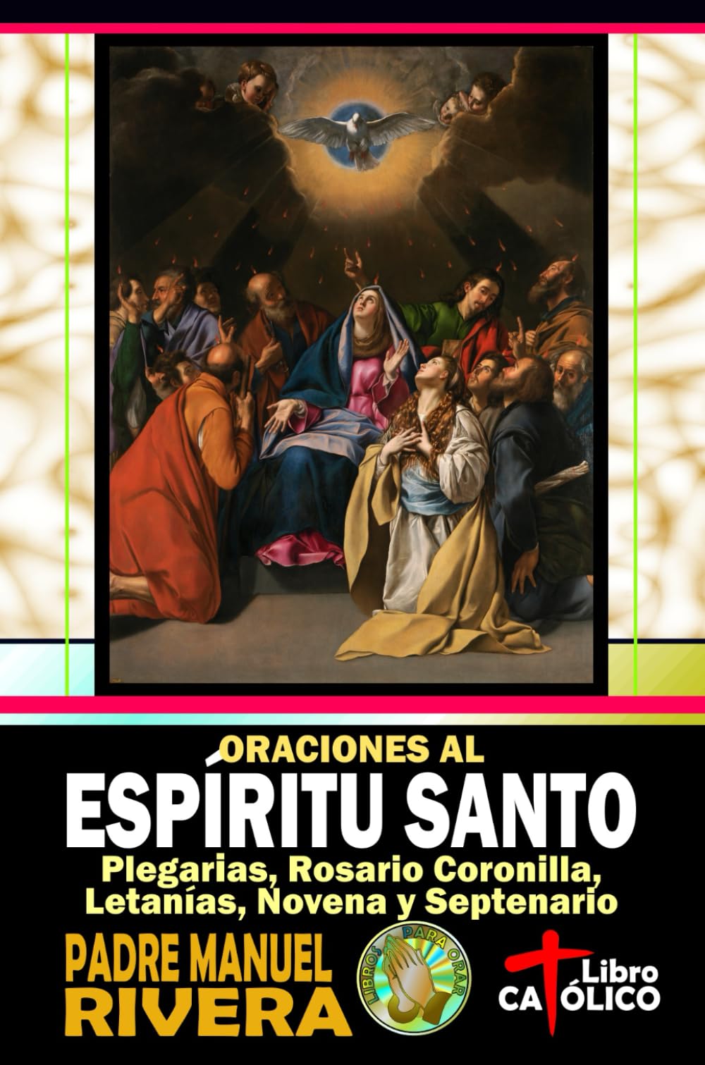 Oraciones al Espíritu Santo. Plegarias, Rosario Coronilla, Letanías, Novena y Septenario