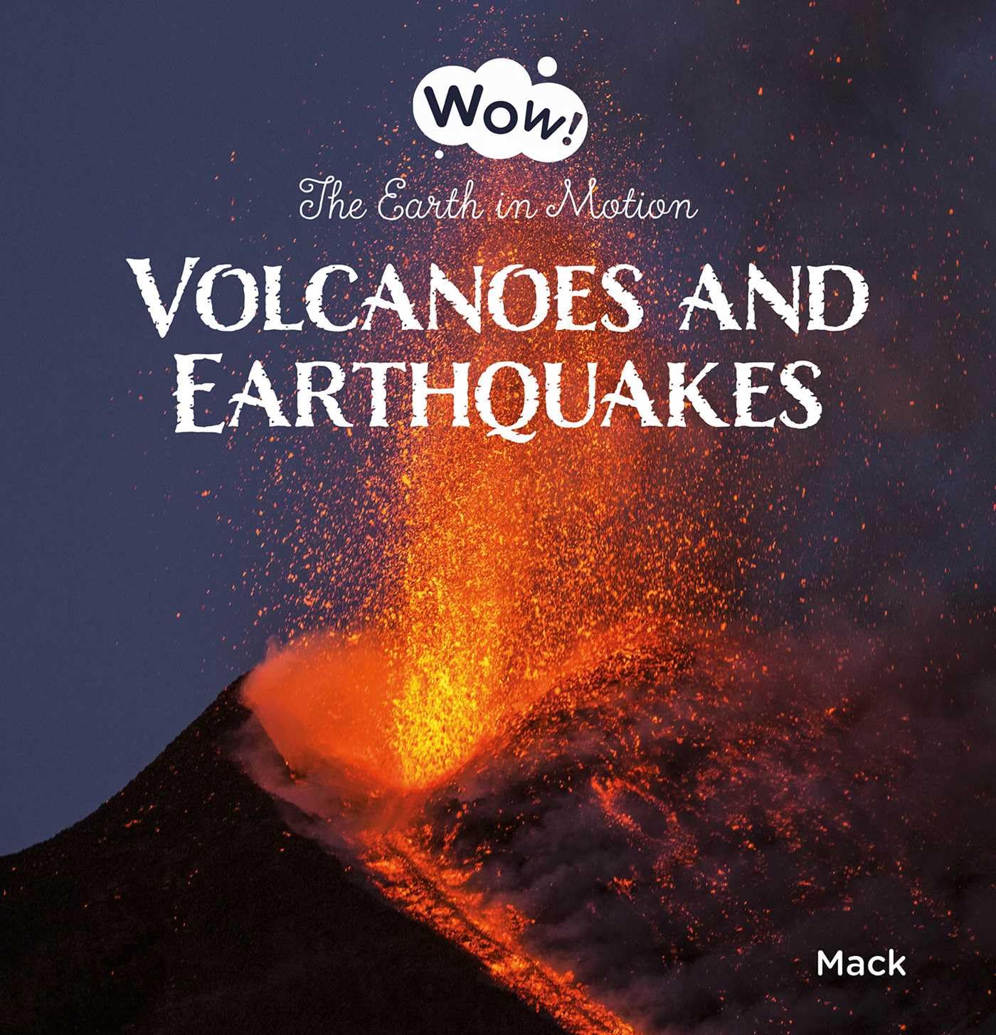 Volcanoes and Earthquakes: The Earth in Motion (Wow!)