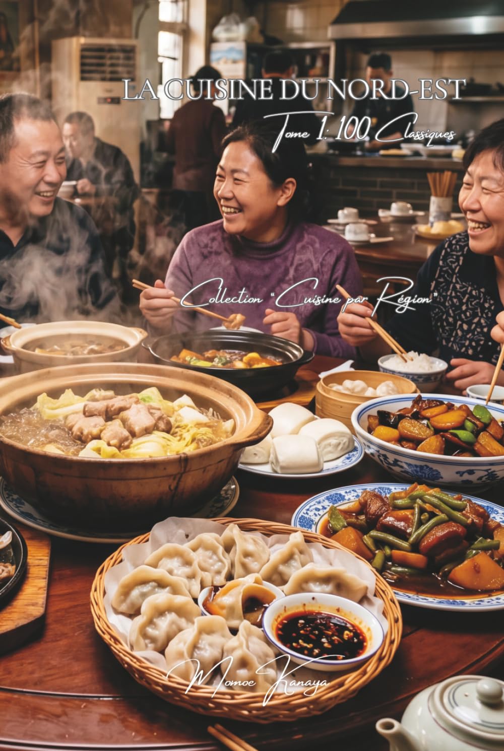 Cuisine du Nord-Est (Dongbei) — Tome 1: Cent plats du Nord-Est, la générosité du Dongbei