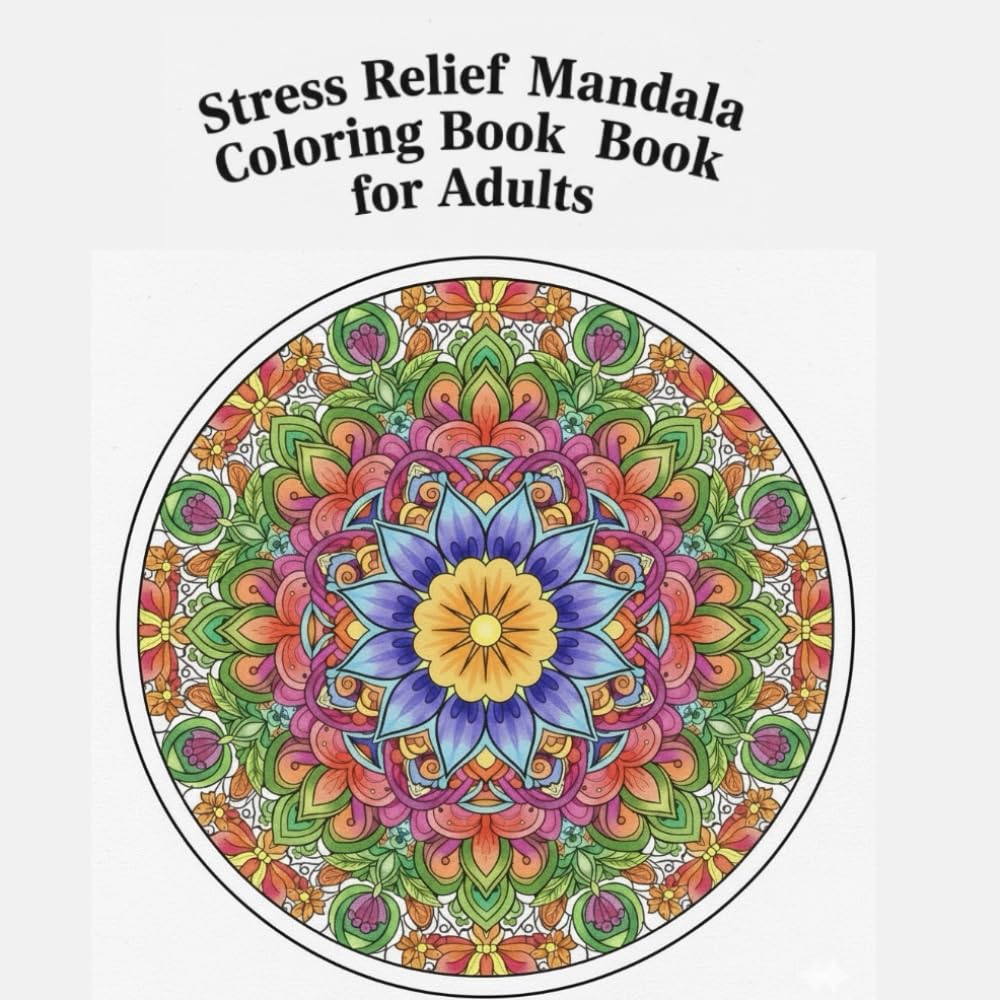 Stress Relief Mandala Coloring Book for Adults: Stress Relief
