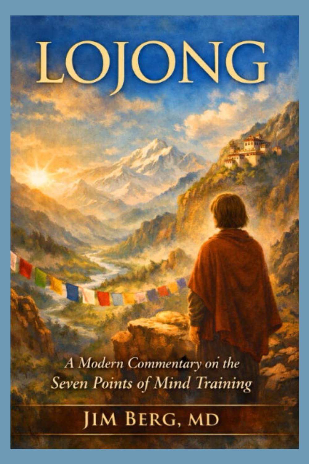 Lojong: A Modern Commentary on the Seven Points of Mind Training (The writings of Jim Berg, MD)