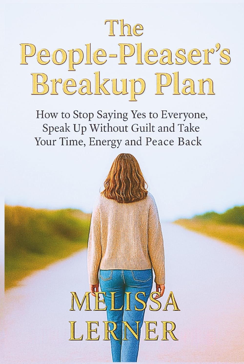 THE PEOPLE-PLEASER’S BREAKUP PLAN: How to Stop Saying Yes to Everyone, Speak Up Without Guilt and Take Your Time, Energy and Peace Back (The Empath’s ... inner peace for empaths and sensitive souls)