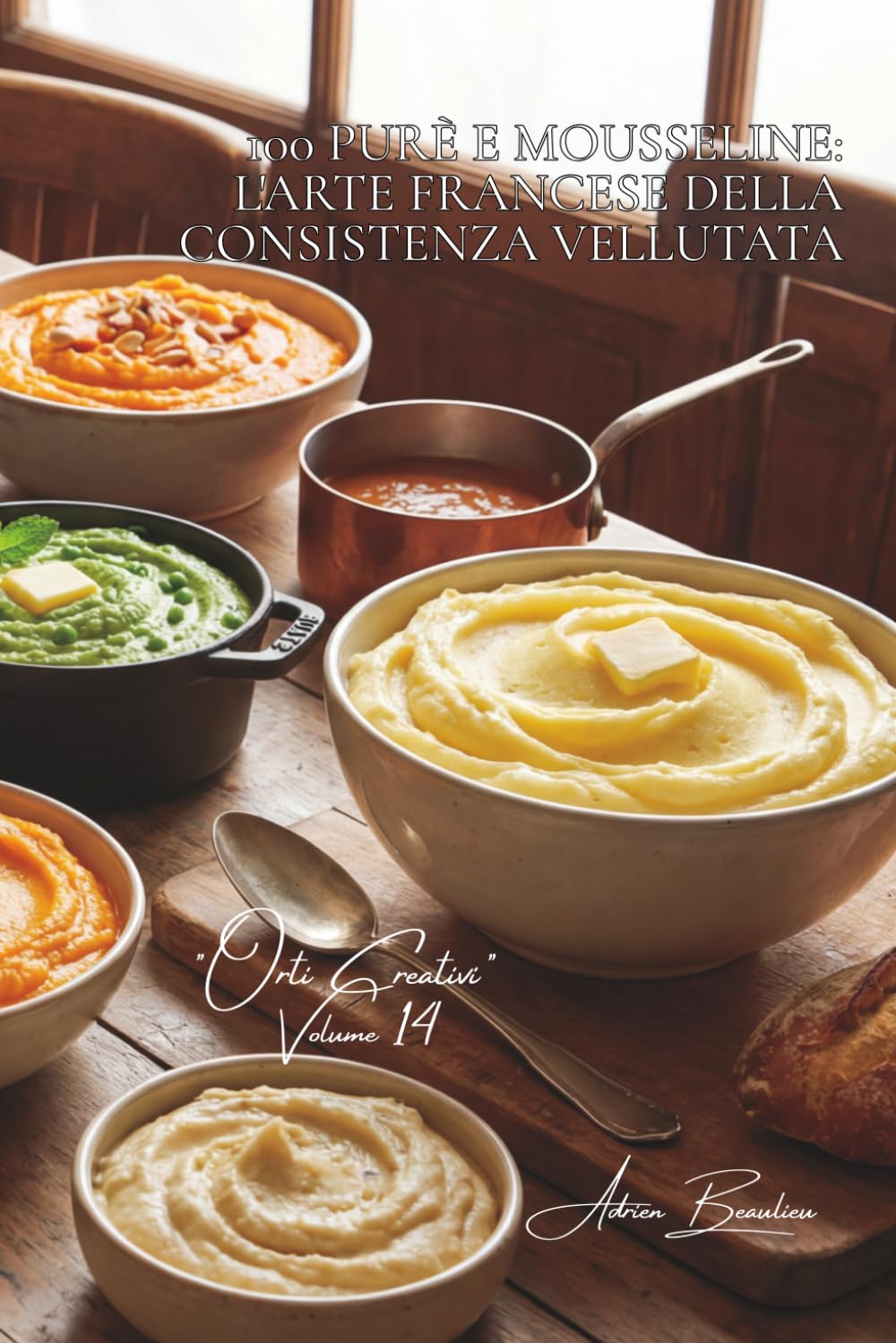 100 purè e mousseline: l'arte francese della consistenza vellutata: Robuchon reinventato, purè colorati, l'arte di trasformare in nuvola. (SERIE ... - Sottoserie "Orti Creativi" (7 volumi))