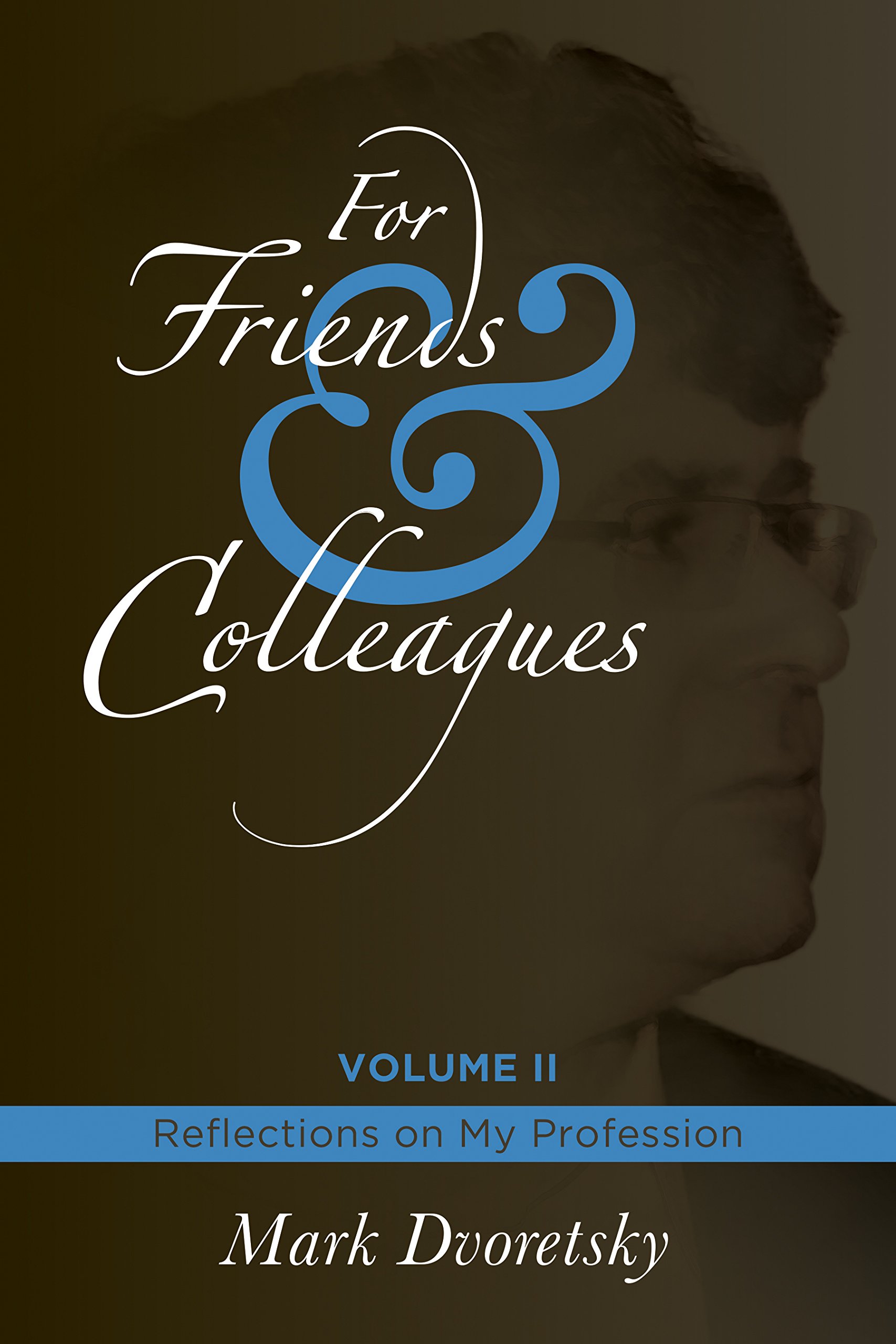 For Friends and Colleagues: Volume 2 â€“ Reflections on My Profession