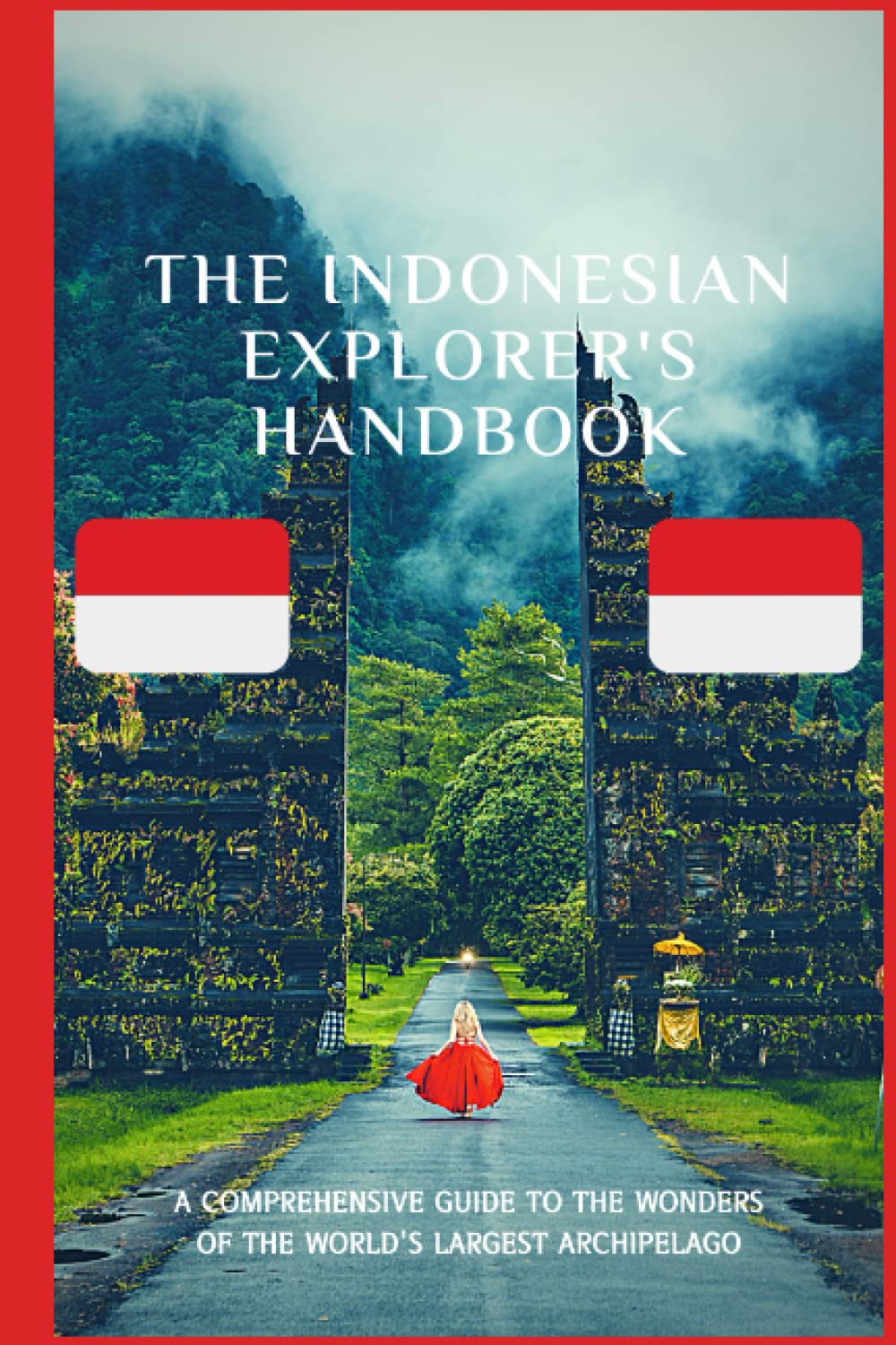 The Indonesian Explorer's Handbook: A Comprehensive Guide to the ...