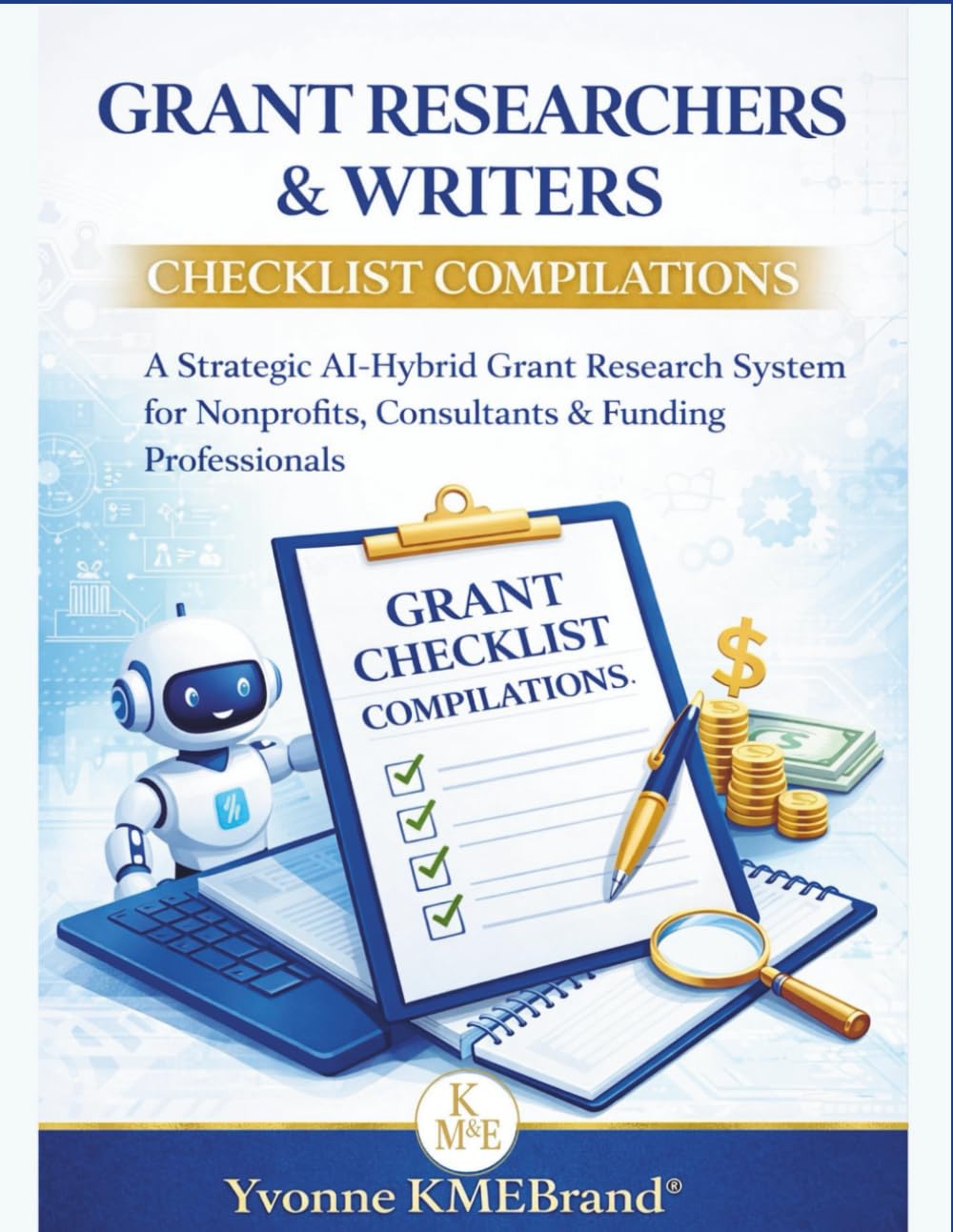 Grant Researchers & Writers Checklist Compilations: A Strategic AI-Hybrid Grant Research System for Nonprofits, Consultants & Funding Professionals