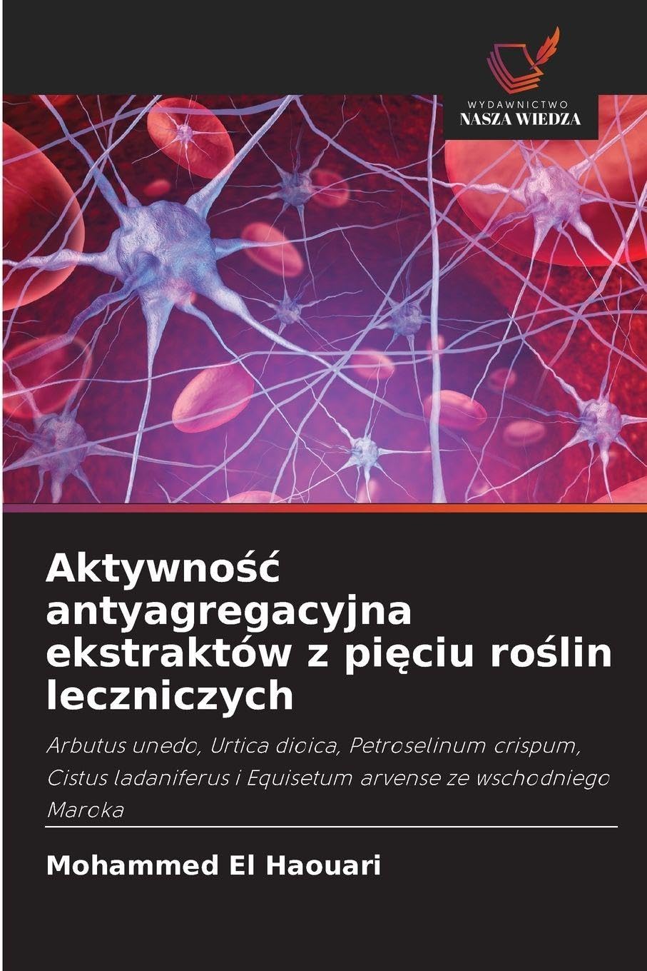 Aktywnośc antyagregacyjna ekstraktów z pięciu roślin leczniczych: Arbutus unedo, Urtica dioica, Petroselinum crispum, Cistus ladaniferus i Equisetum arvense ze wschodniego Maroka