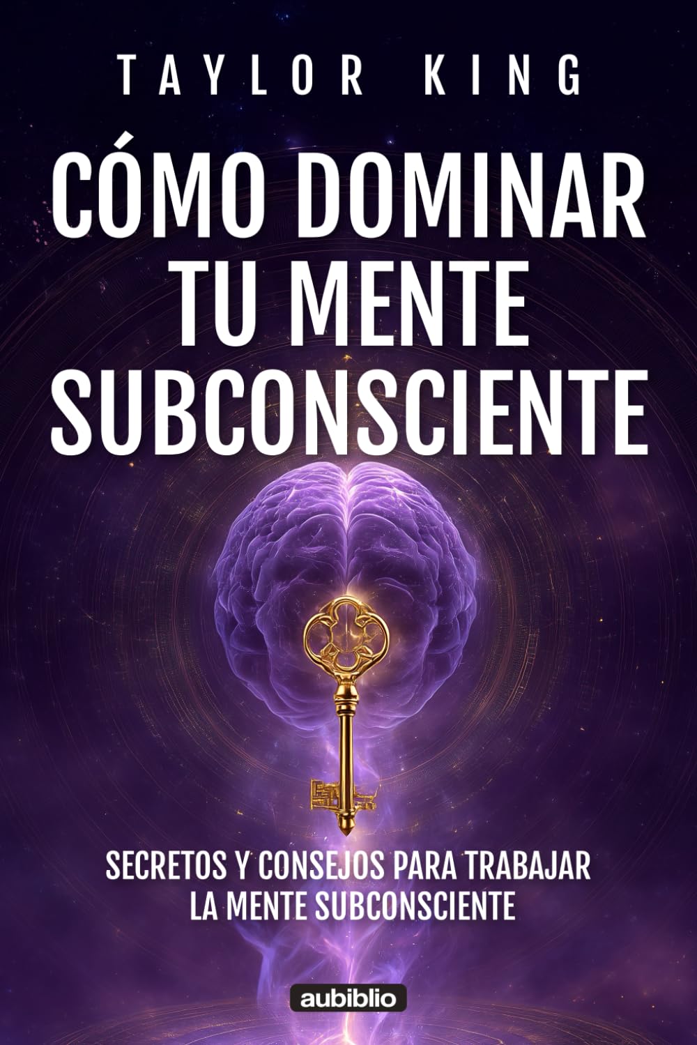 Cómo dominar tu mente subconsciente: Secretos y consejos para trabajar la mente subconsciente
