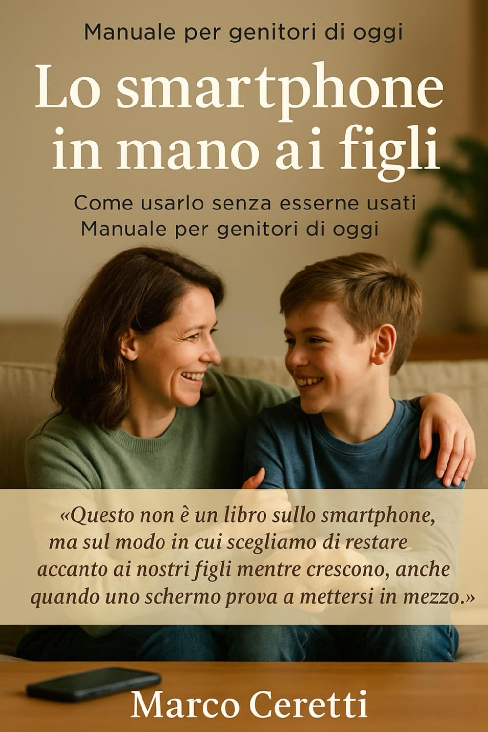 Lo smartphone in mano ai figli: Come usarlo senza esserne usati. Manuale per genitori di oggi (Crescere nell’Era Digitale)