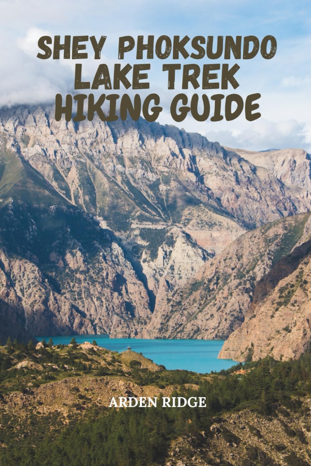 SHEY PHOKSUNDO LAKE TREK HIKING GUIDE: Journey Through Nepal’s Most Remote Himalayan Landscapes with Step-by-Step Routes, and Insider Trekking Tips (Trailblazers: Ultimate Hiking Adventures Series)