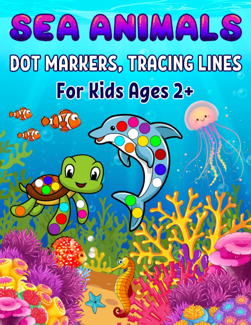 Independently published Sea Animals Dot Markers, Tracing Lines For Kids Ages 2+: Easy Guided BIG DOTS, Large Print Book Explore and Color, Activity Coloring Book for Kids, Baby, Toddler, Preschool