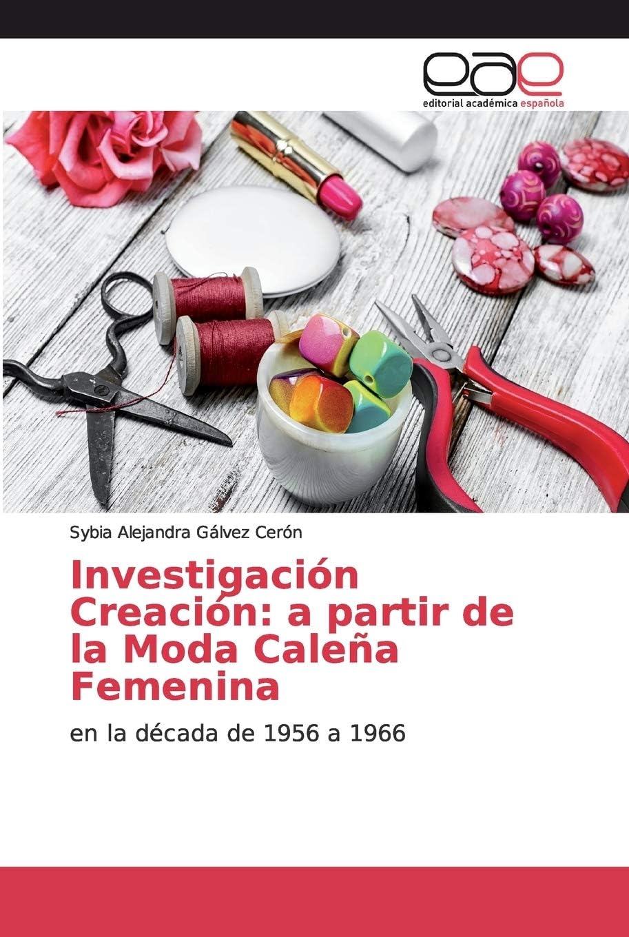 Sybia Alejandra Gálvez CerónInvestigación Creación: a partir de la Moda Caleña Femenina