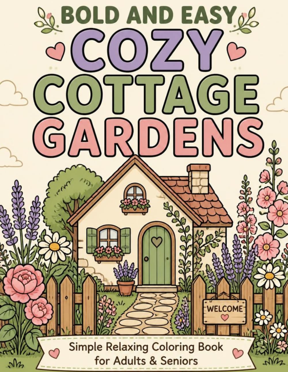 Bold and Easy - Cozy Cottage Gardens: Simple Relaxing Coloring Book for Adults & Seniors