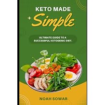 Keto Made Simple The Ultimate Guide to a Successful Ketogenic Diet with 14 delicious keto recipes