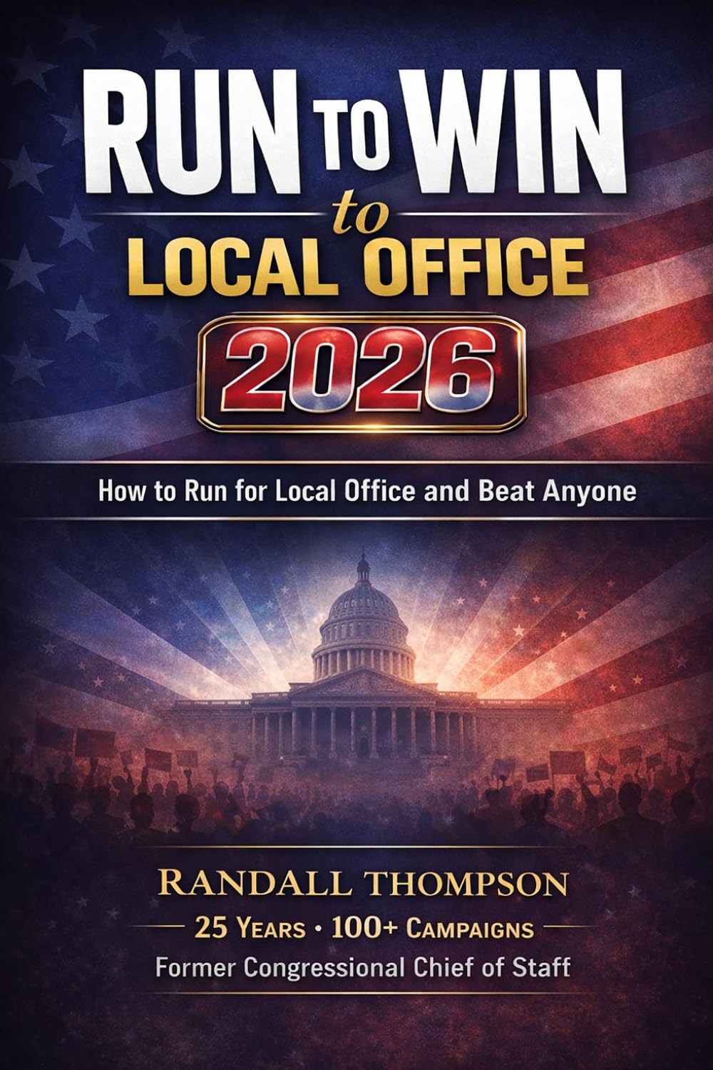 Run to Win: How to Run for Local Office and Beat Anyone