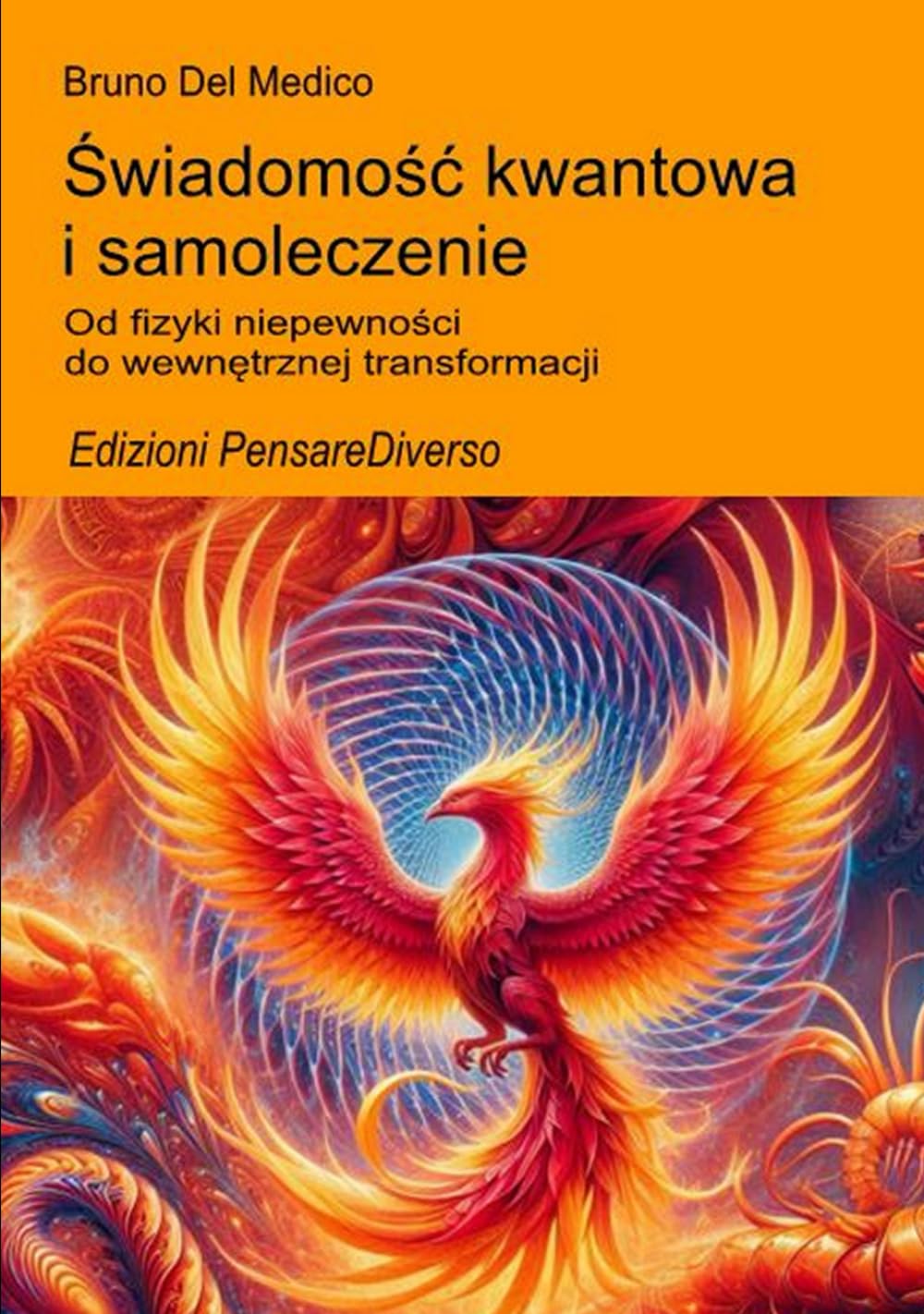 Świadomość kwantowa i samoleczenie.: Od fizyki niepewności do wewnętrznej transformacji. ((POL). Quantum Physics and Metaphysics. Polish-language editions.)