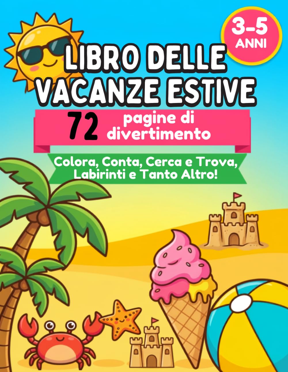 Libro delle Vacanze Estive: 72 Pagine di Divertimento | Colora, Conta, Cerca e Trova, Labirinti e Tanto Altro!
