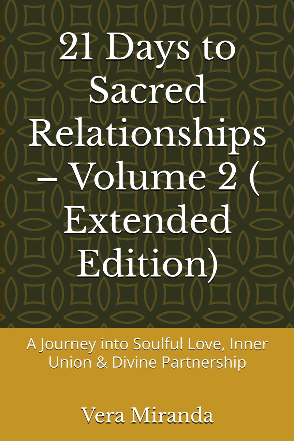 21 Days to Sacred Relationships – Volume 2 ( Extended Edition): A Journey into Soulful Love, Inner Union & Divine Partnership