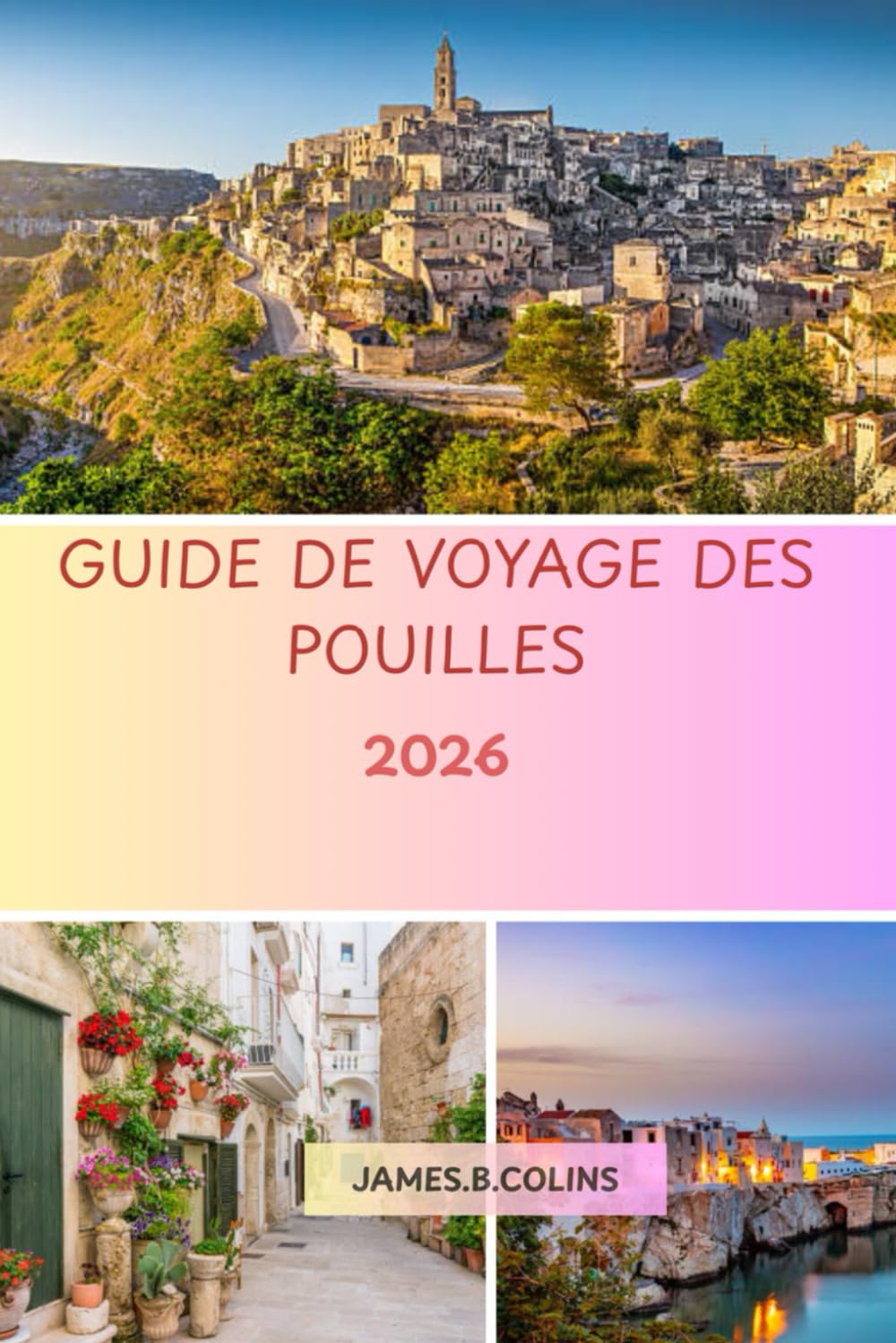 GUIDE DE VOYAGE DES POUILLES: Découvrez les trésors cachés, la culture, la gastronomie et les plus beaux paysages du sud de l’Italie