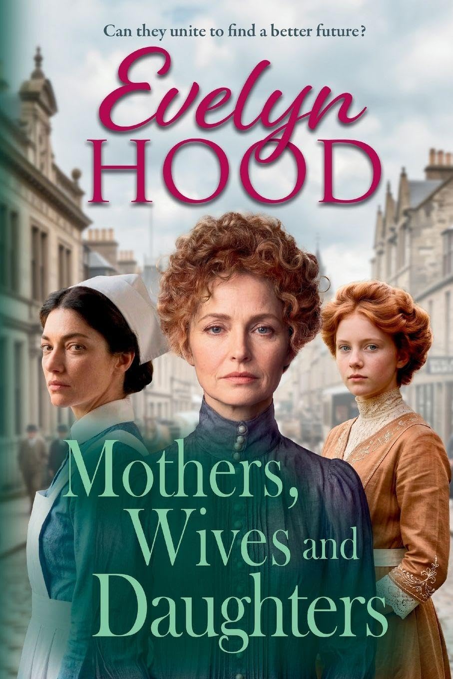 Mothers, Wives and Daughters: A compelling historical saga of love, ambition and family ties from Evelyn Hood for 2026 (Mothers and Daughters)
