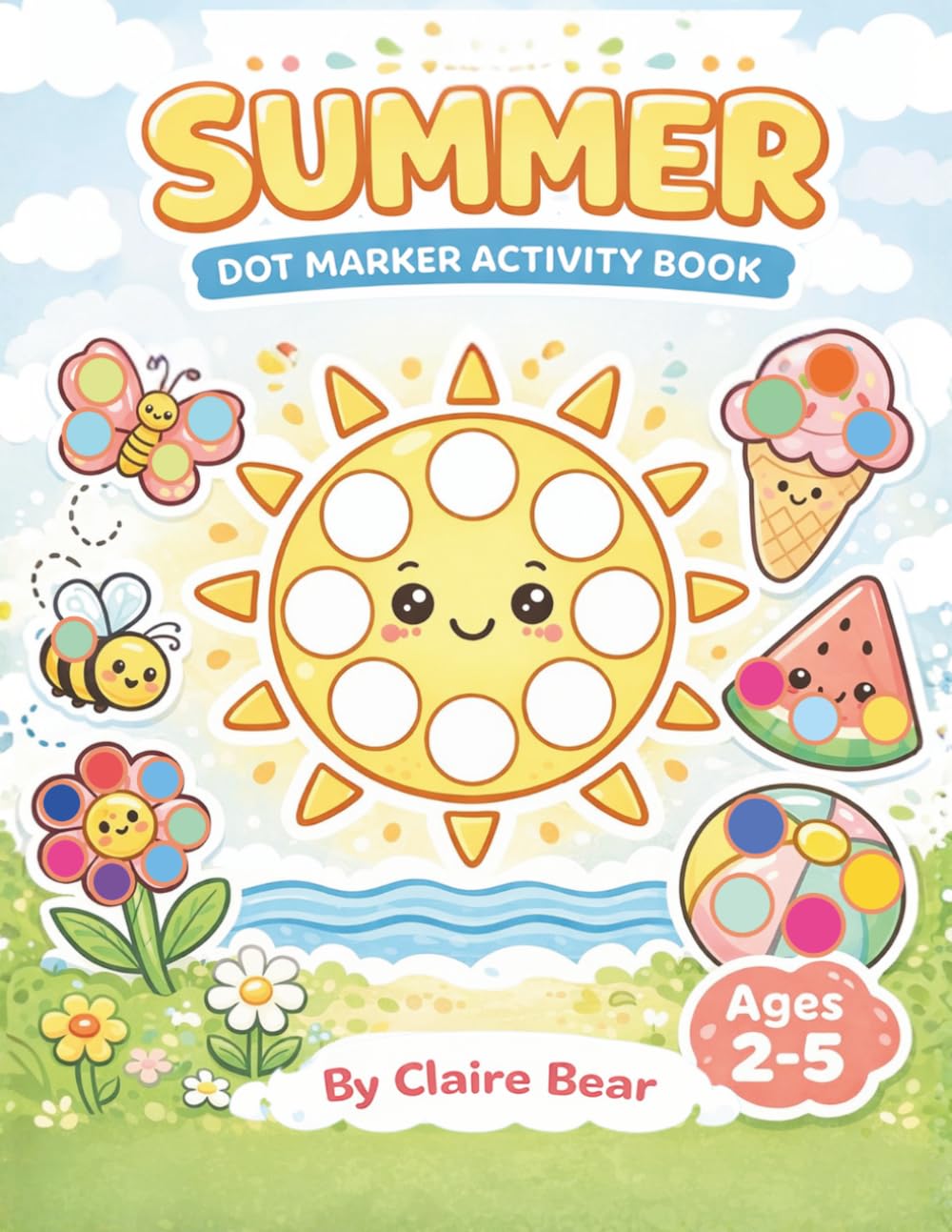 Summer Dot Marker Activity Coloring Book for Toddlers Ages 2–5: Fun Summer Dauber Coloring Pages for Preschool, Early Learning & Fine Motor Skills (First Dot Marker Activity Books)