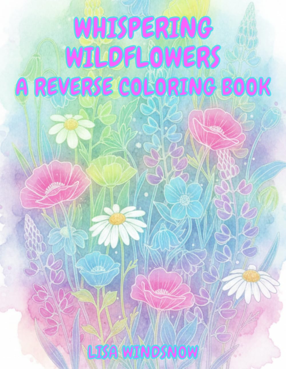 WHISPERING WILDFLOWERS: A REVERSE COLORING BOOK (WATERCOLOR WHISPERS)