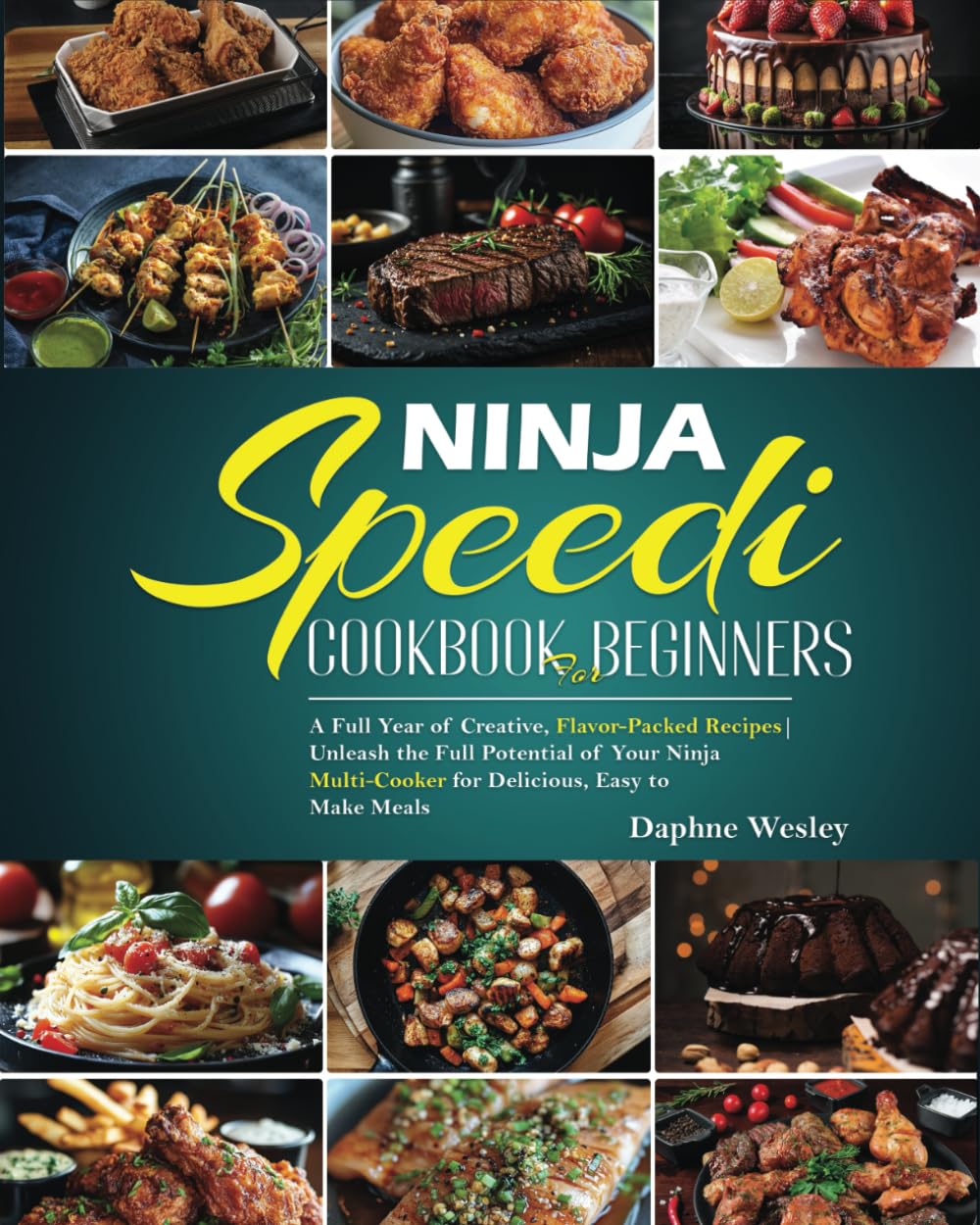 Ninja Speedi Cookbook for Beginners: New for 2025 A Full Year of Creative, Flavor-Packed Recipes | Unleash the Full Potential of Your Ninja Multi-Cooker for Delicious, Easy to Make Meals