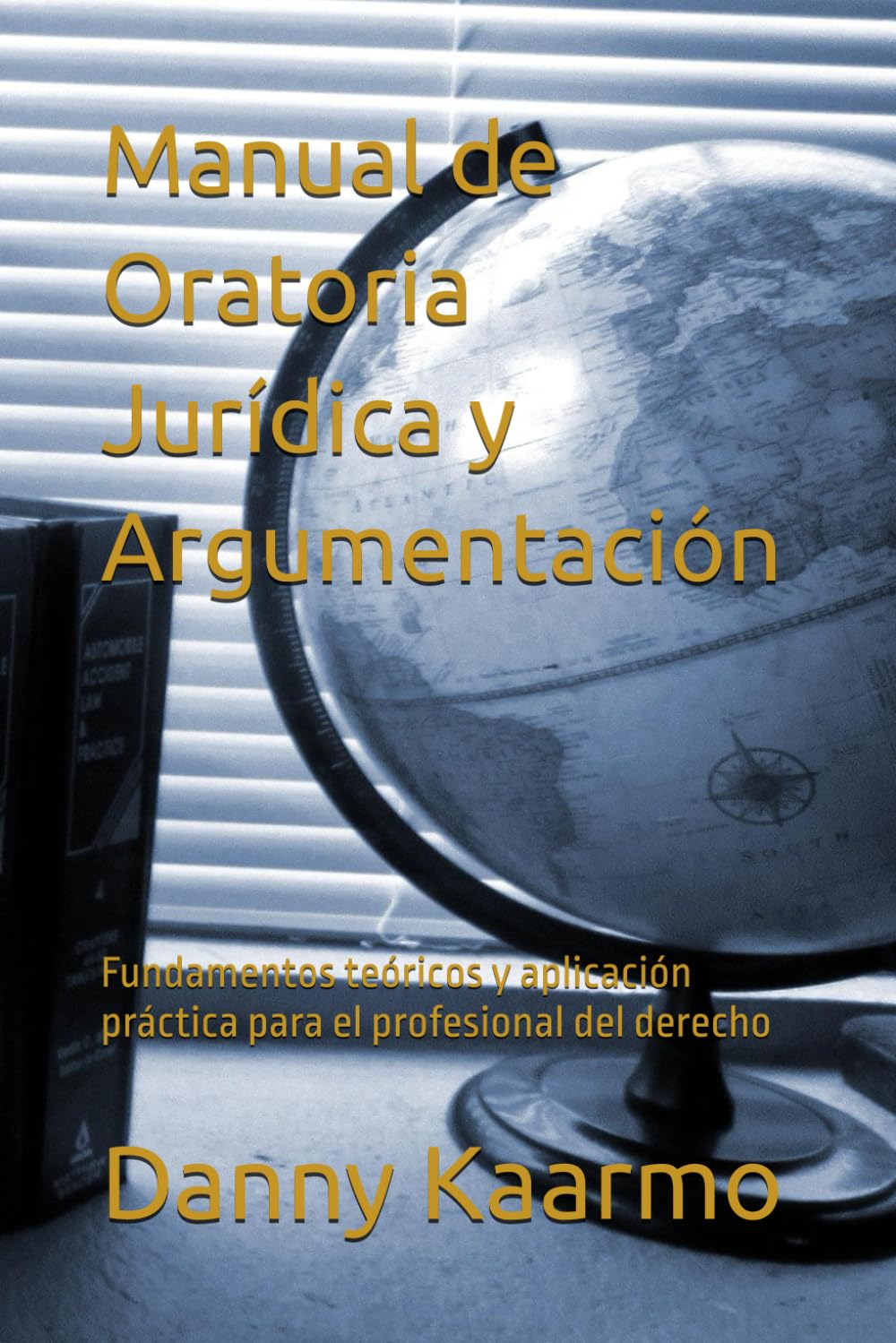 Manual de Oratoria Jurídica y Argumentación: Fundamentos teóricos y aplicación práctica para el profesional del derecho